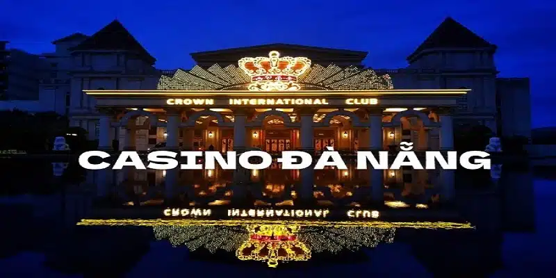 Tổng quan về Casino Đà Nẵng